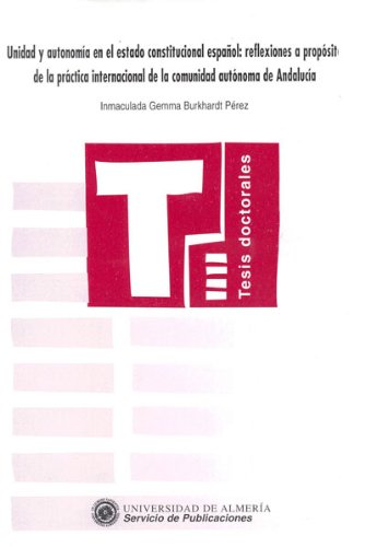 Unidad y autonomía en el estado constitucional español: reflexiones a proposito de la práctica internacional de la Comunidad Autónoma (Tesis Doctorales (Edición Electrónica), Band 44) Books
