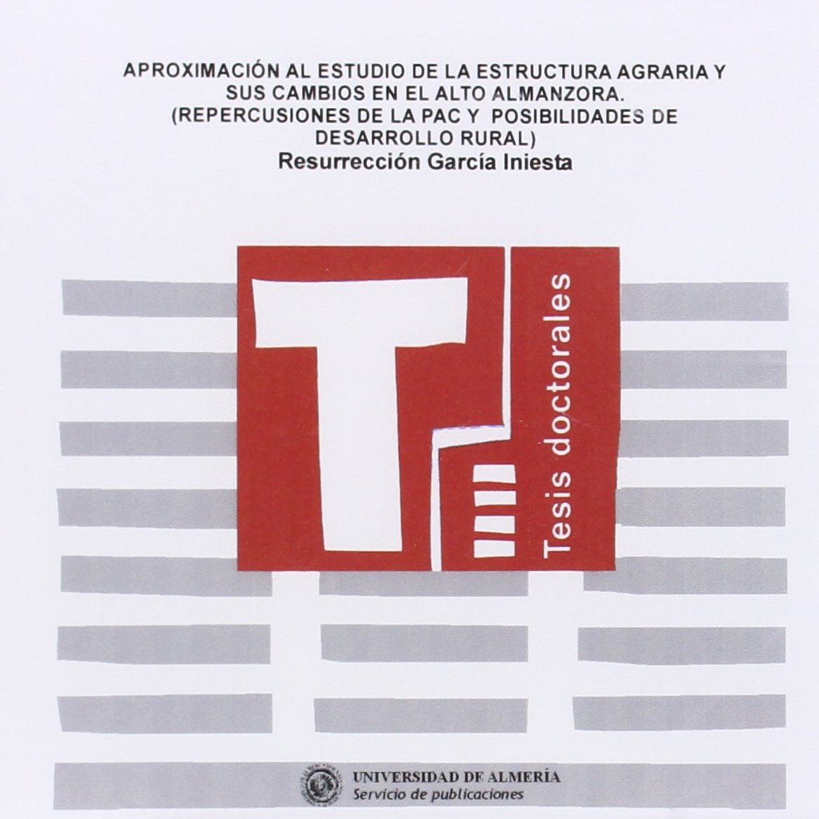 Aproximación al estudio de la estructura agraria y sus cambios en el Alto Almanzora. (Repercusiones de la PAC y posibilidades d (Tesis Doctorales (Edición Electrónica), Band 47) Books