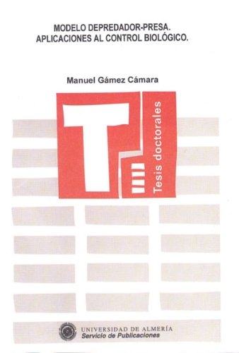 Modelo depredador-presa. Aplicaciones al control biológico (Tesis Doctorales (Edición Electrónica), Band 51) Books