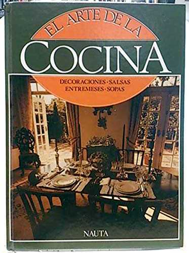El arte de la cocina. Decoraciones, salsas, entremeses, sopas book