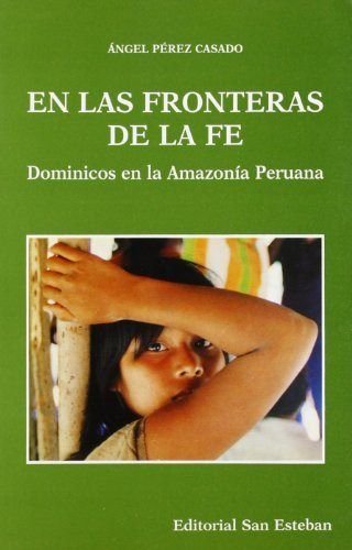 En las fronteras de la fe : dominicos en la Amazonia peruana Learning & Reference