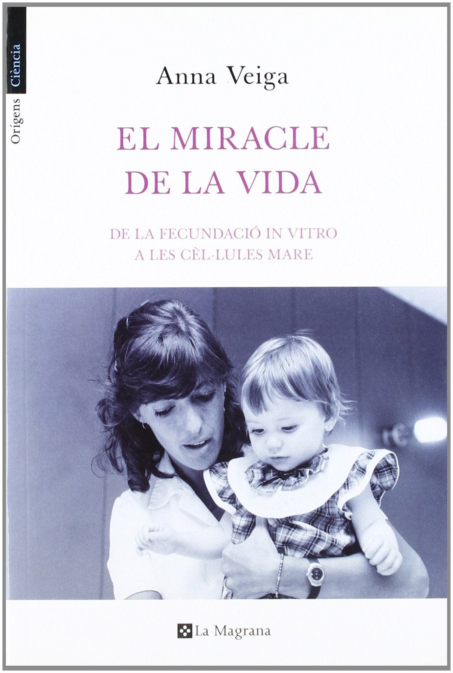 EL MIRACLE DE LA VIDA: De la fecundació in vitro a les cèl·lules mare book
