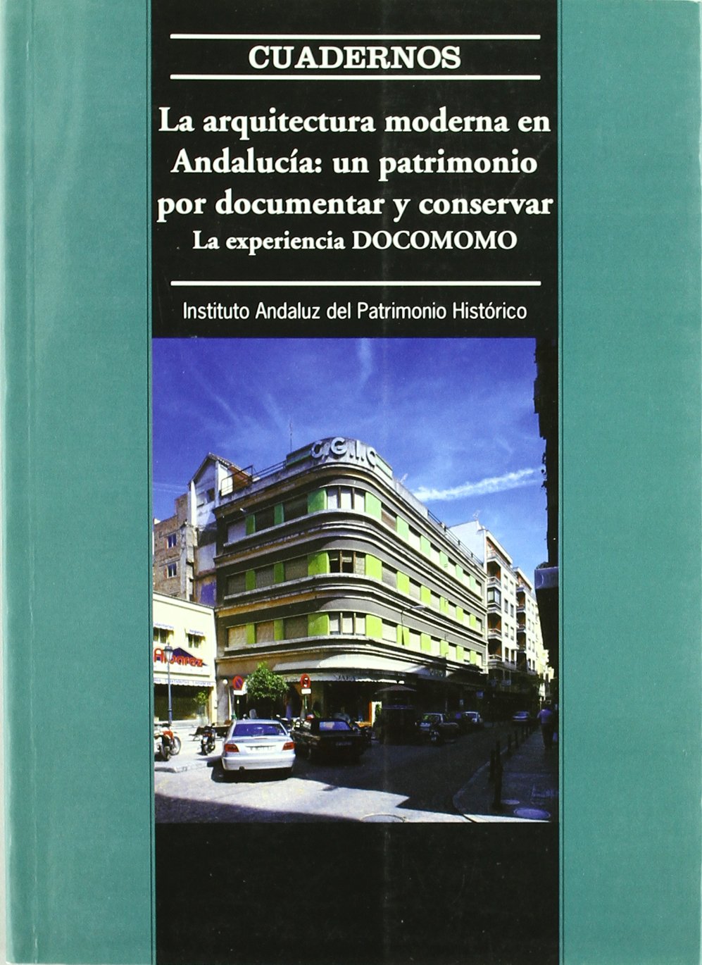 La arquitectura moderna en Andalucía : un patrimonio por documentar y conservar, la experiencia docomomo Architecture