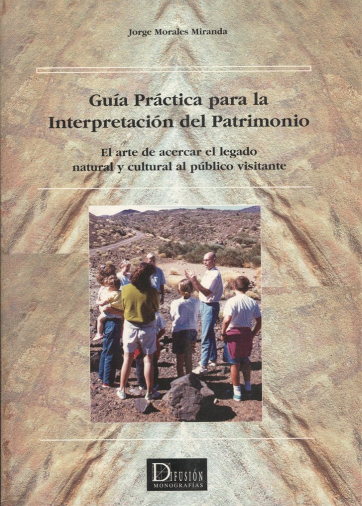 Guía práctica para la interpretación del patrimonio : el arte de acercar el legado natural y cultural al público visitante Non-fiction