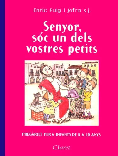 Senyor, sóc un dels vostres petits : pregàries per a infants de 8 a 10 anys Learning & Reference