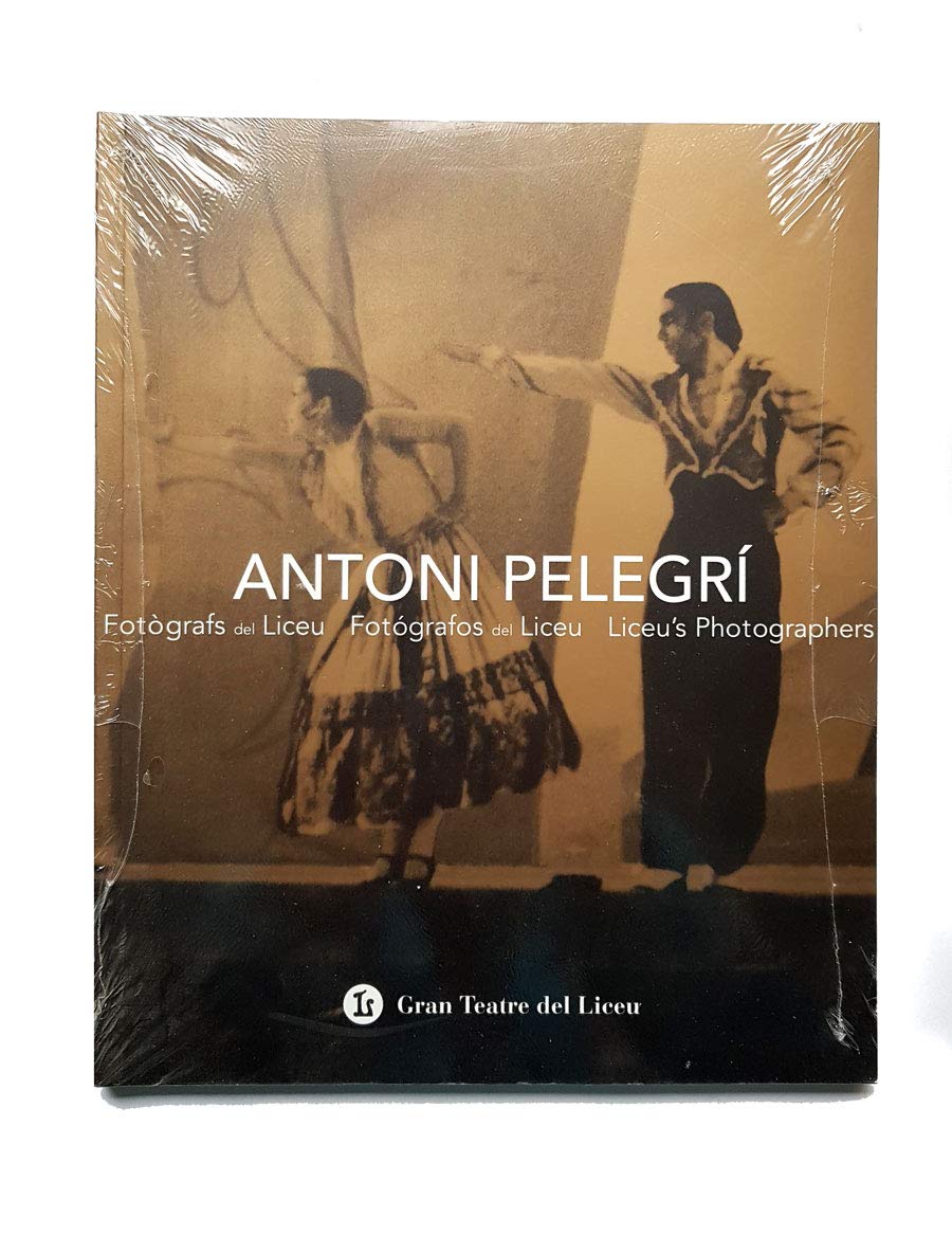 Antoni Pelegrí. Fotògrafs del Liceu. Fotógrafos del Liceu. Liceu's Photographers. . Books