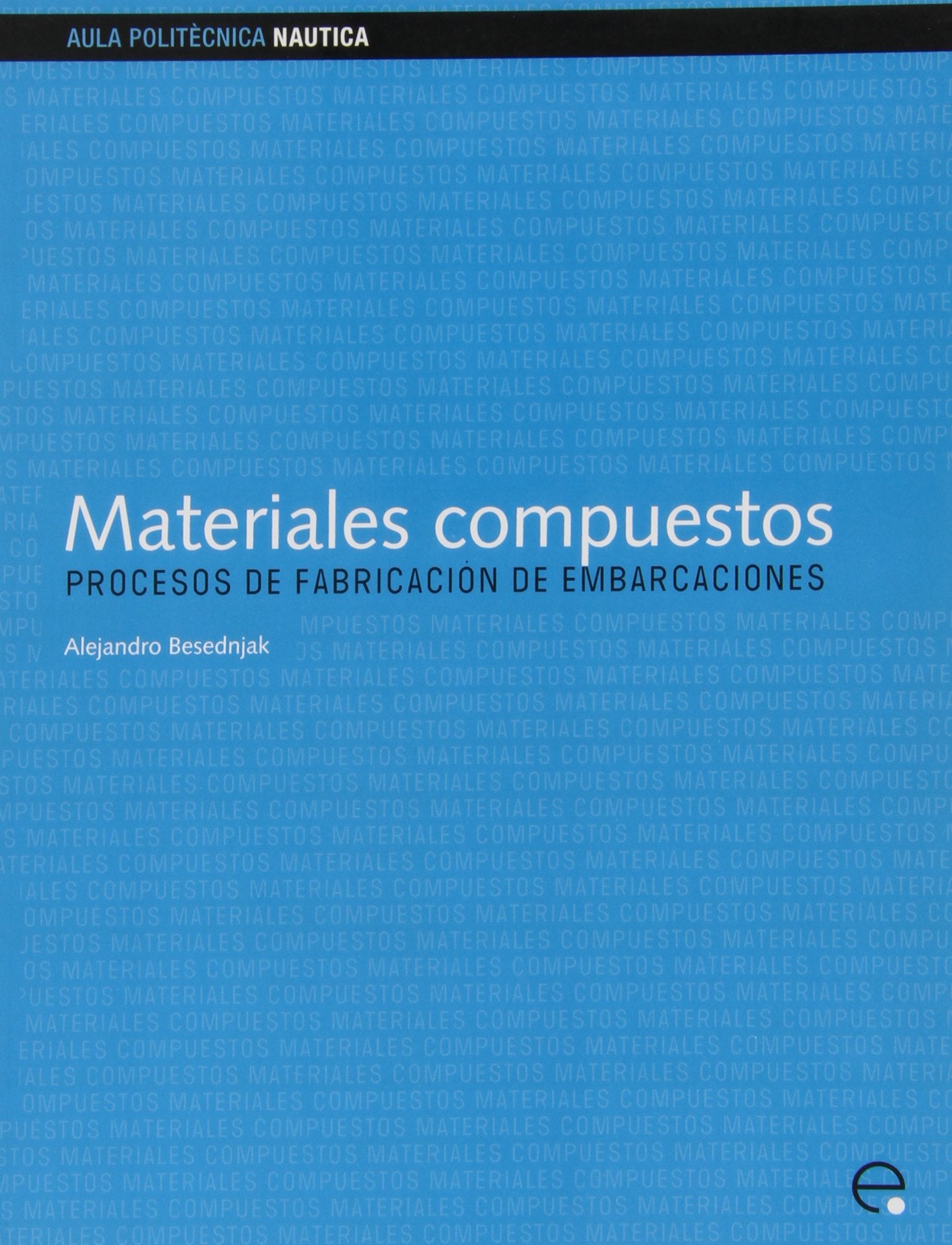 Materiales compuestos : procesos de fabricación de embarcaciones (Aula Politècnica, Band 100) Business & Technology