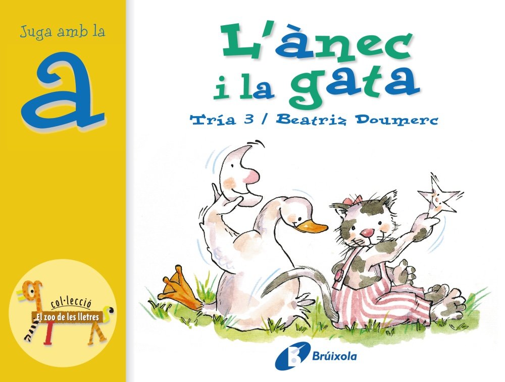 L'ànec i la gata (a): Juga amb la a (Catalá - A PARTIR DE 3 ANYS - LLIBRES DIDÀCTICS - Zoo de les lletres) Non-fiction