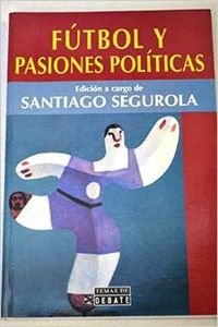 Fútbol y pasiones políticas / Futbol y pasiones politicas Books