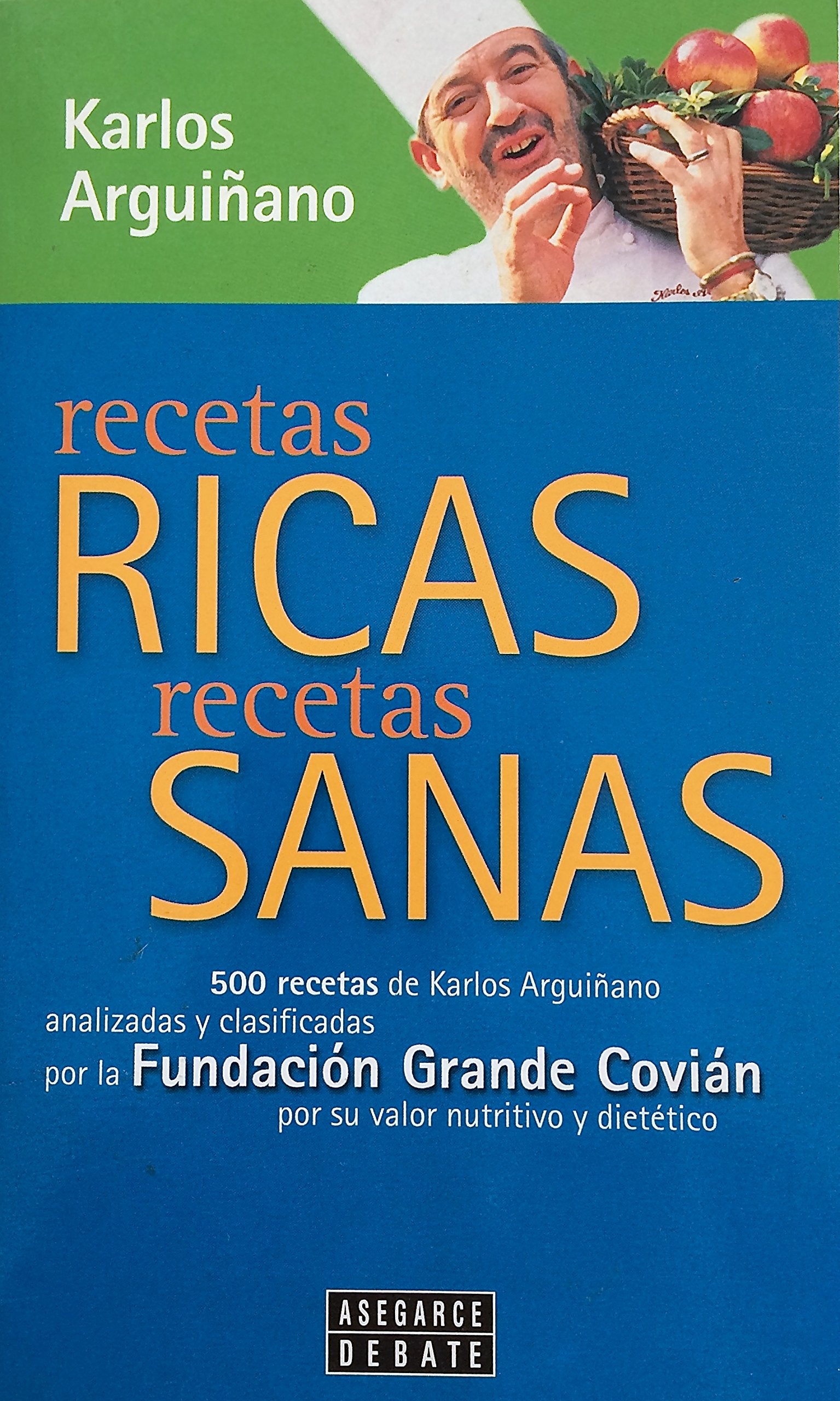 Recetas ricas, recetas sanas/Delicious recipes, healthy recipes: 500 recetas de Karlos Arguinano analizadas y clasificadas por la fundacion grande covian por su valor nutritivo y dietetico Cooking & Enjoying