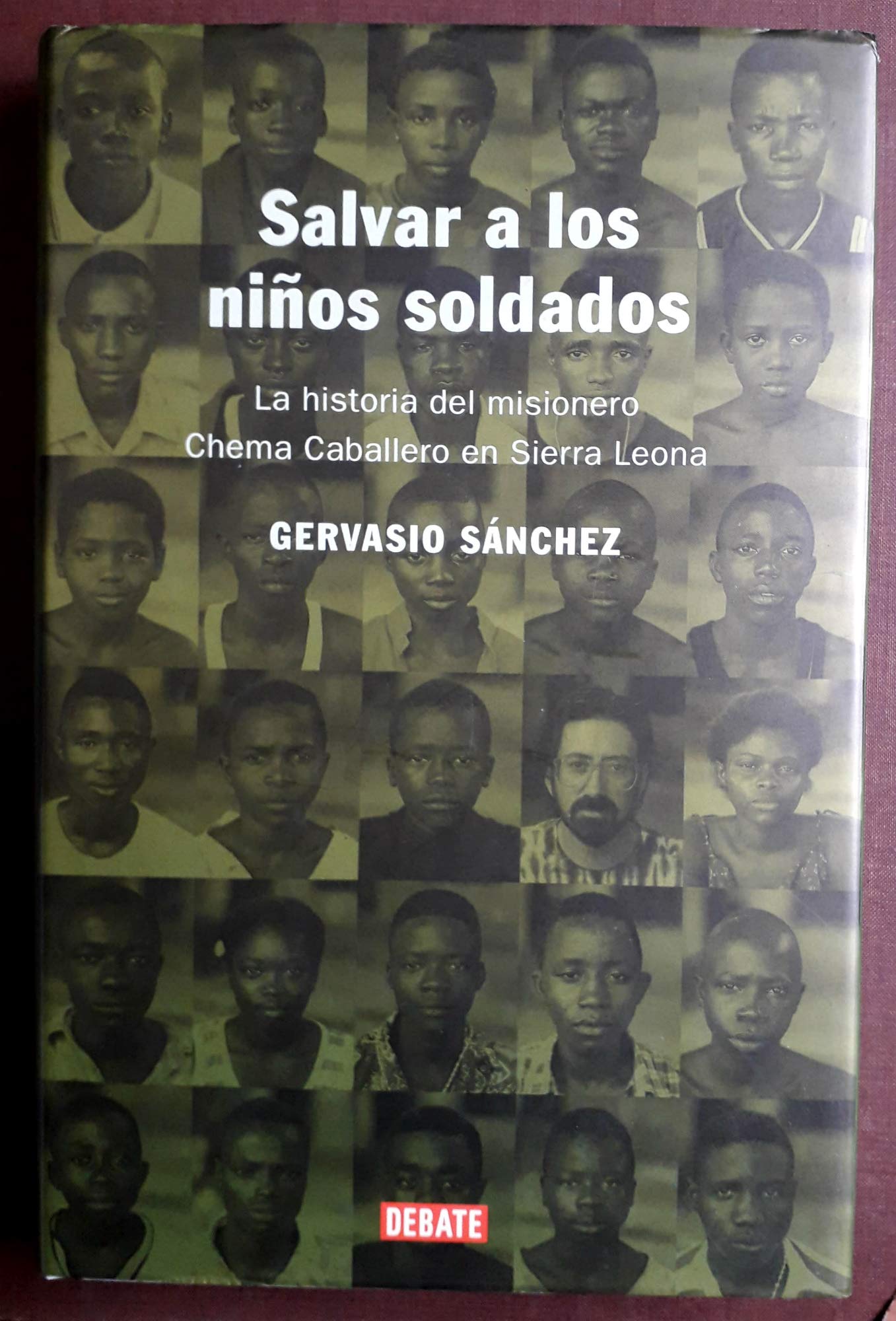 Salvar a los ninos soldados / Save to Child Soldiers: La Historia Del Misionero Chema Caballero En Sierra Leona / History of the Missionary Chema Caballero in Sierra Leona International