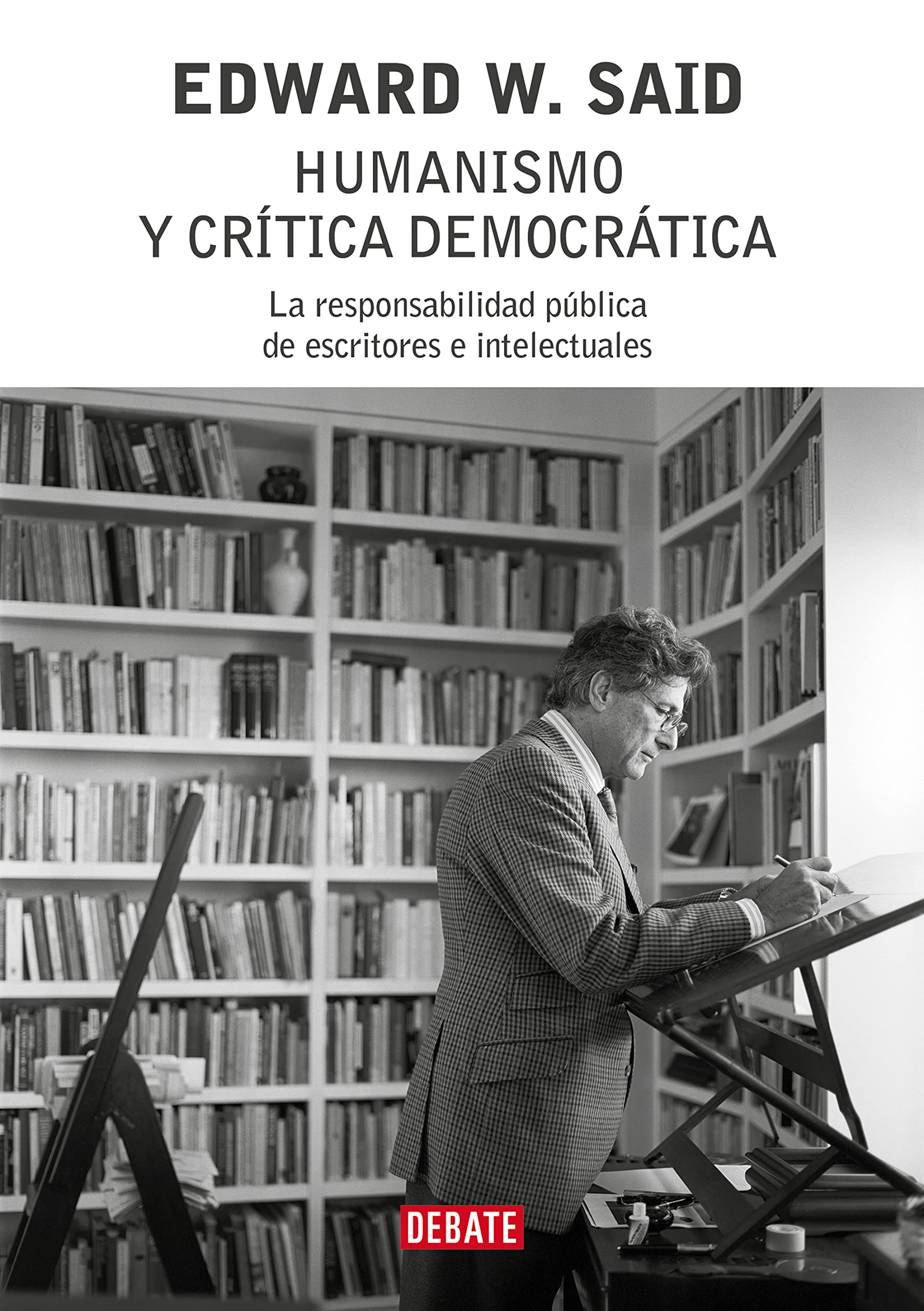 Humanismo y crítica democrática: La responsabilidad pública de escritores e intelectuales (Ensayo y Pensamiento) Philosophy