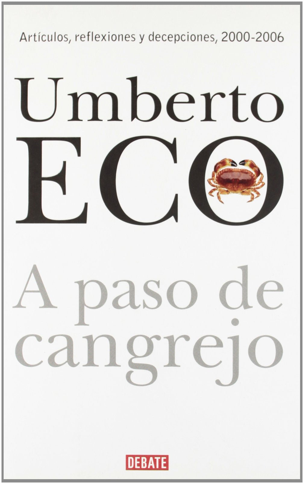 A paso de cangrejo : artículos, reflexiones y decepciones, 2000-2006 (DEBATE, Band 18036) Contemporary literature