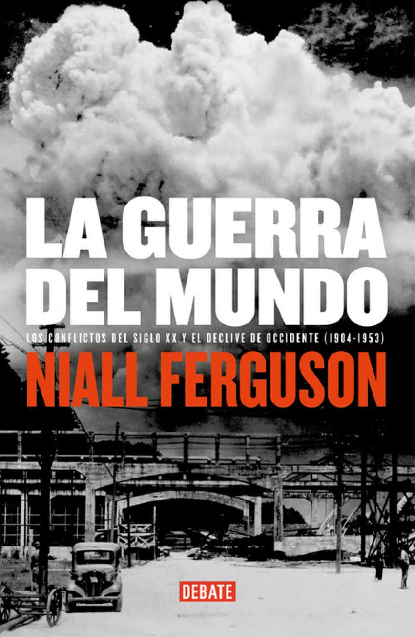 La guerra del mundo/ The War of the World: Los conflictos del siglo XX y el declive de occidente, 1904-1953/ Twentieth-century Conflict and the Descent of the West, 1904-1953 book