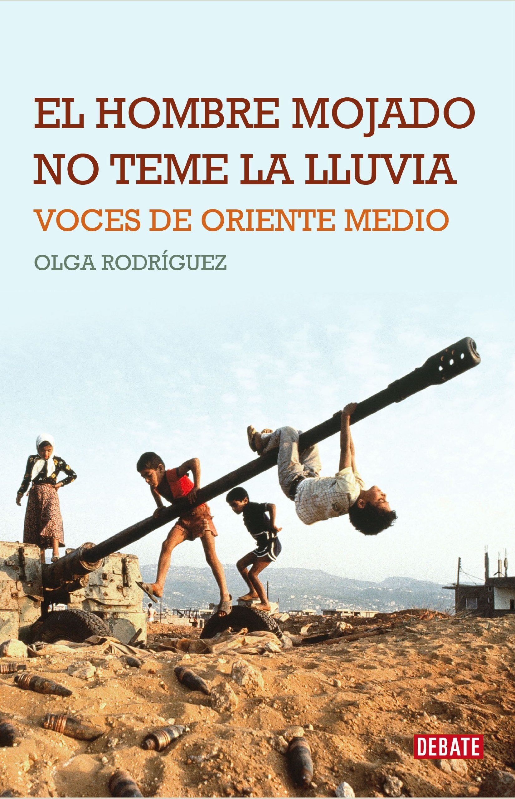 El hombre mojado no teme la lluvia: Voces de Oriente Medio (Crónica y Periodismo) Social Sciences
