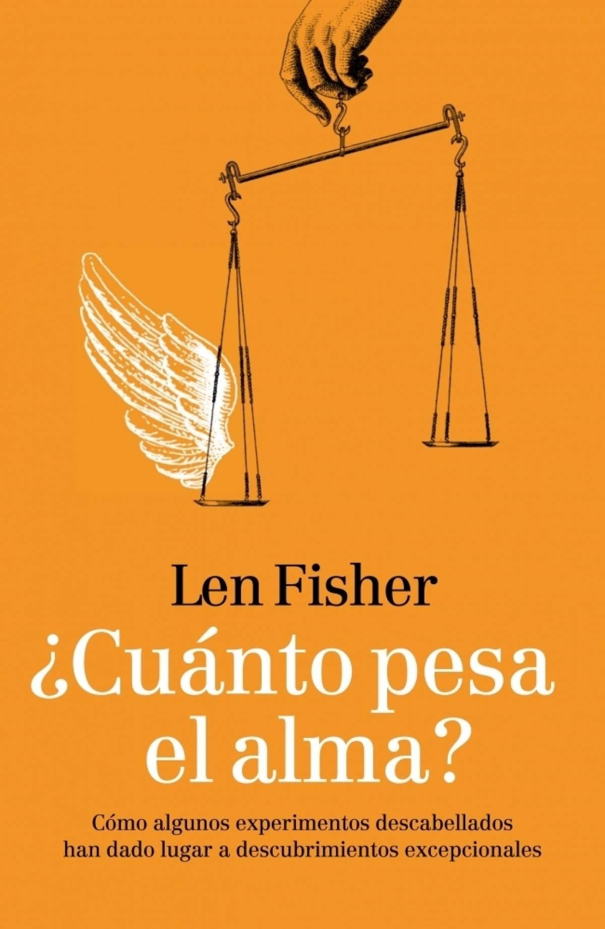 ¿Cuánto pesa el alma? : cómo algunos experimentos descabellados han dado lugar a descubrimientos excepcionales Learning & Reference
