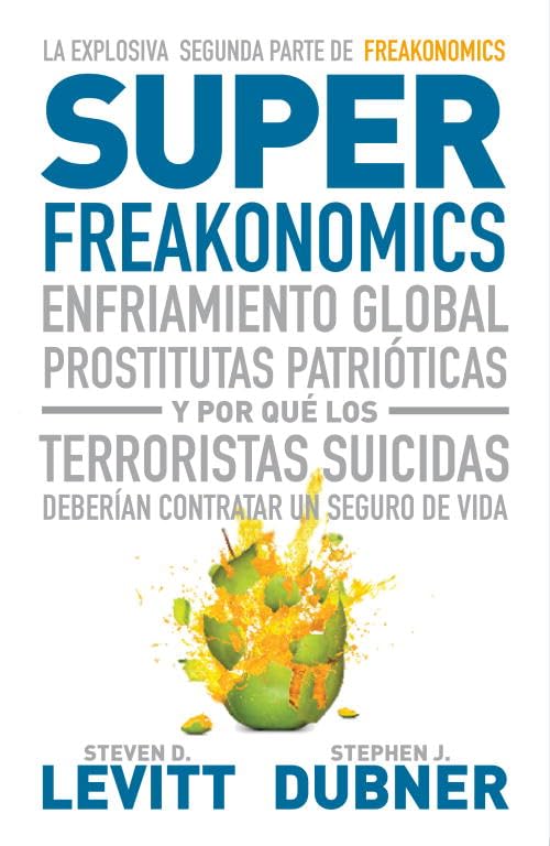 Superfreakonomics : enfriamiento global, prostitutas patrióticas y por qué los terroristas deberían contratar un seguro de vida Business, Finance & Career