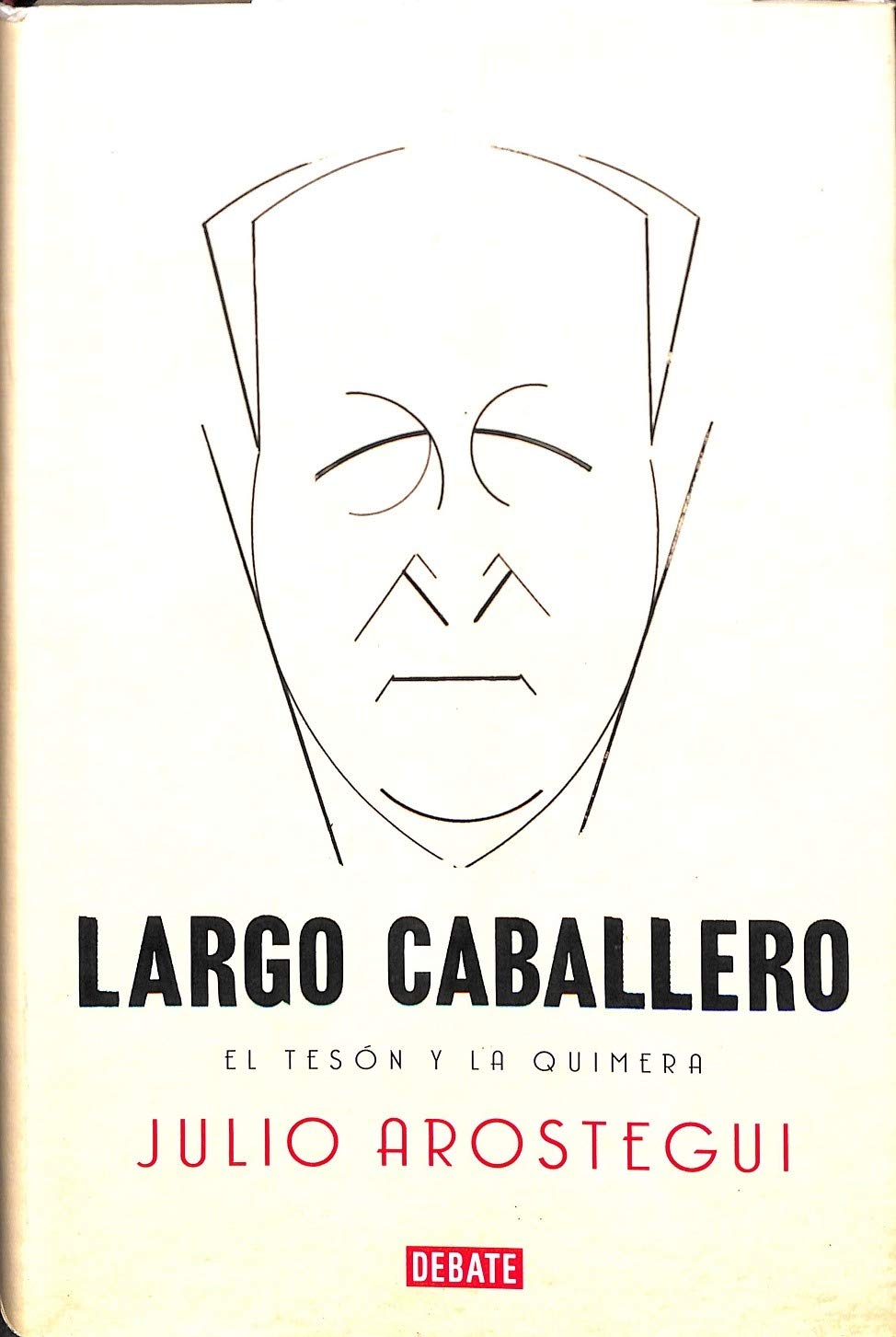 Largo Caballero: El tesón y la quimera / The Tenacity and Chimera book