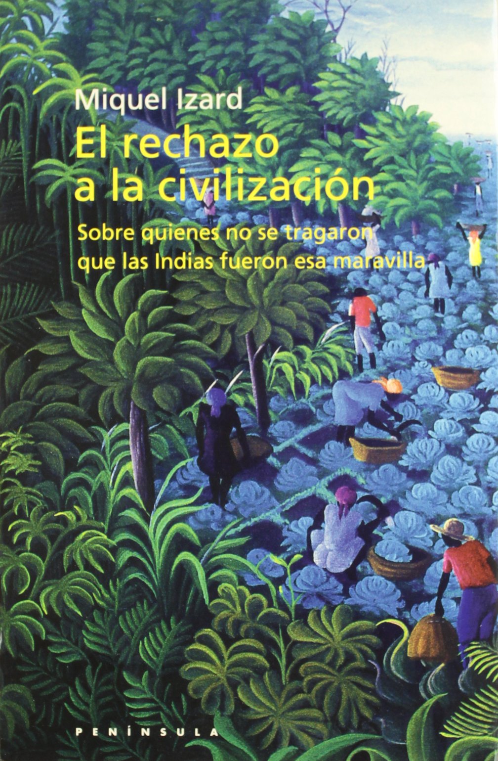 El Rechazo a la Civilizacion: Sobre Quienes No Se Tragaron Que las Indias Fueron ESA Maravilla book
