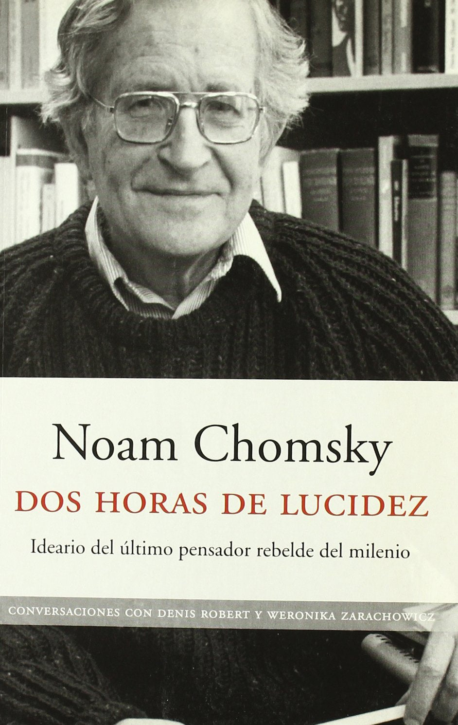 Dos horas de lucidez : ideario del último pensador rebelde del milenio, recogido por Denis Robert y Weronika Zarachowicz (ATALAYA) Philosophy