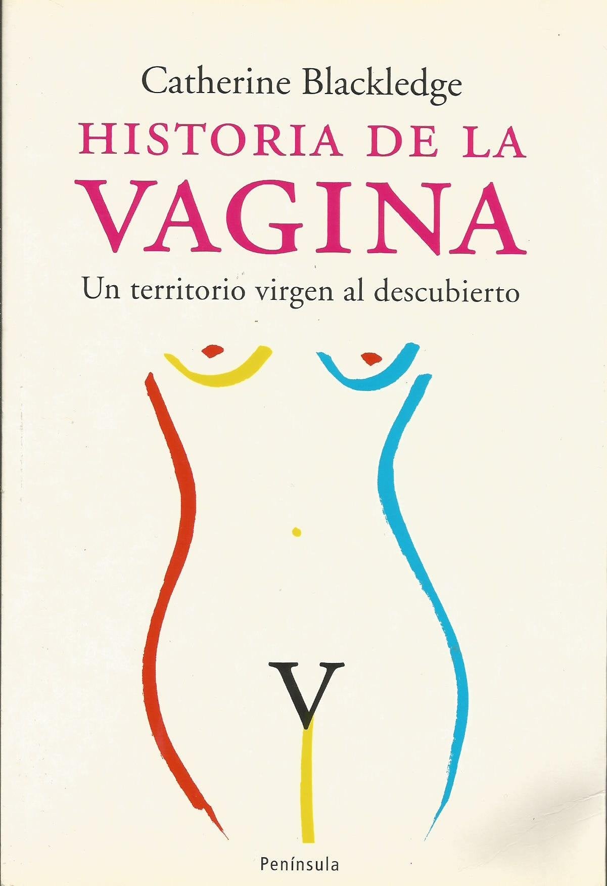 Blackledge, C: Historia de la vagina : un territorio virgen Medicine