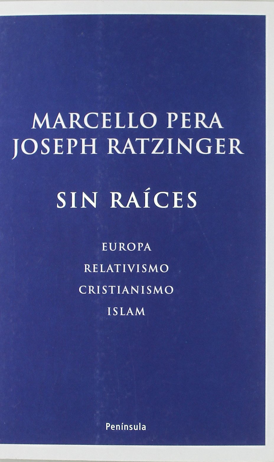 Sin raíces : Europa, relativismo, cristianismo, islam Social Sciences