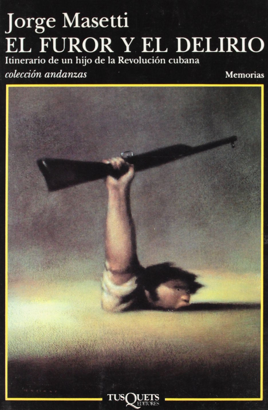 El furor y el delirio : itinerario de un hijo de la revolución cubana: Rage and Delirium (Andanzas, Band 363) Contemporary literature Books
