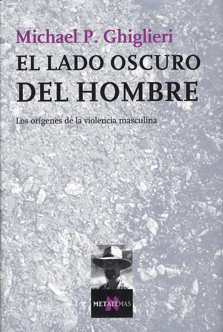 El lado oscuro del hombre : los orígenes de la violencia masculina (Metatemas, Band 86) Social Sciences