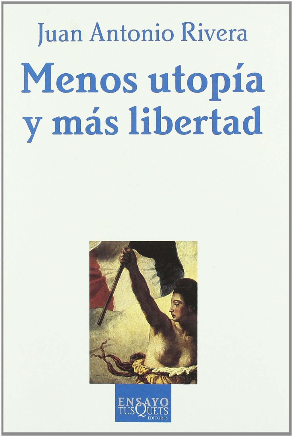 Menos utopía y más libertad : la teoría política y sus aditivos (Ensayo, Band 60) Philosophy