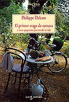 El Primer Trago De Cerveza Y Otros Pequenos Placeres De La Vida book