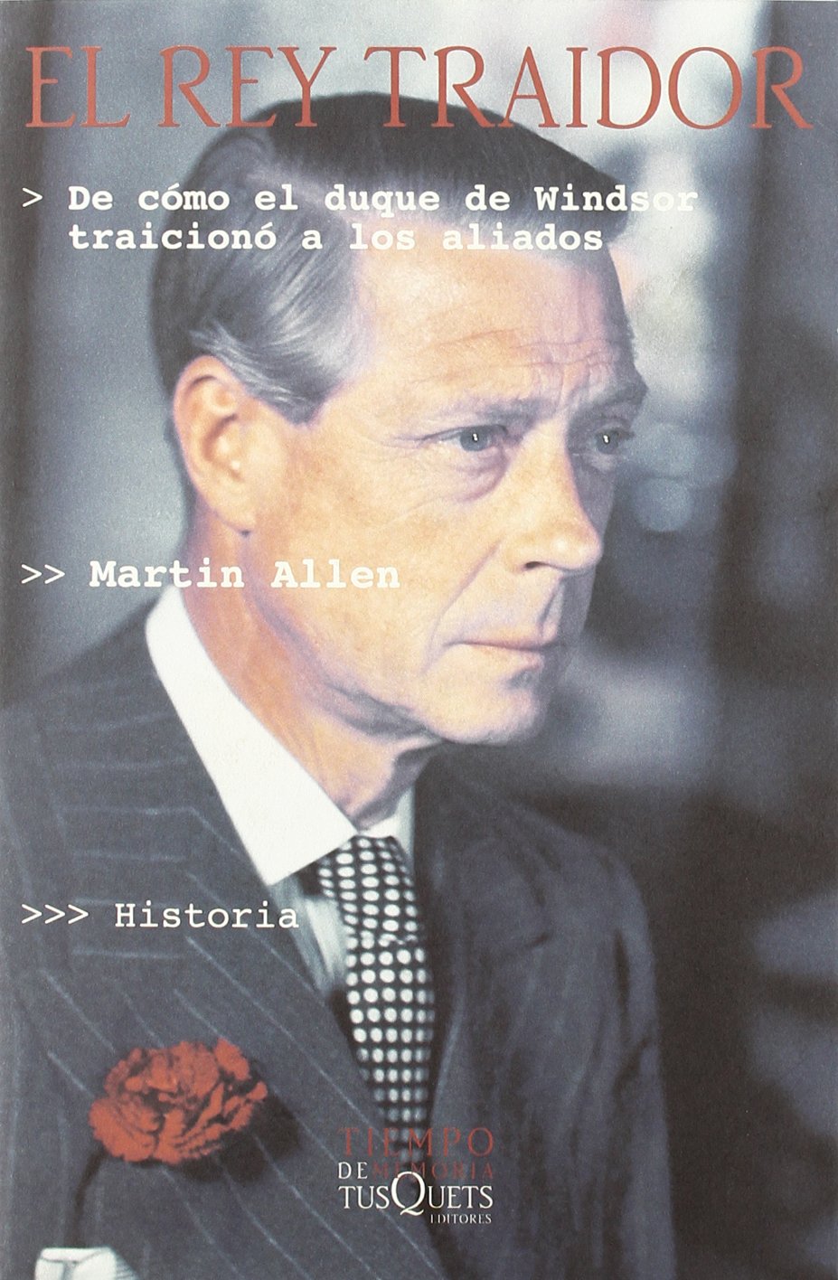 El rey traidor : de cómo el duque de Windsor traicionó a los aliados (Tiempo de Memoria, Band 13) Biographies & Memoirs