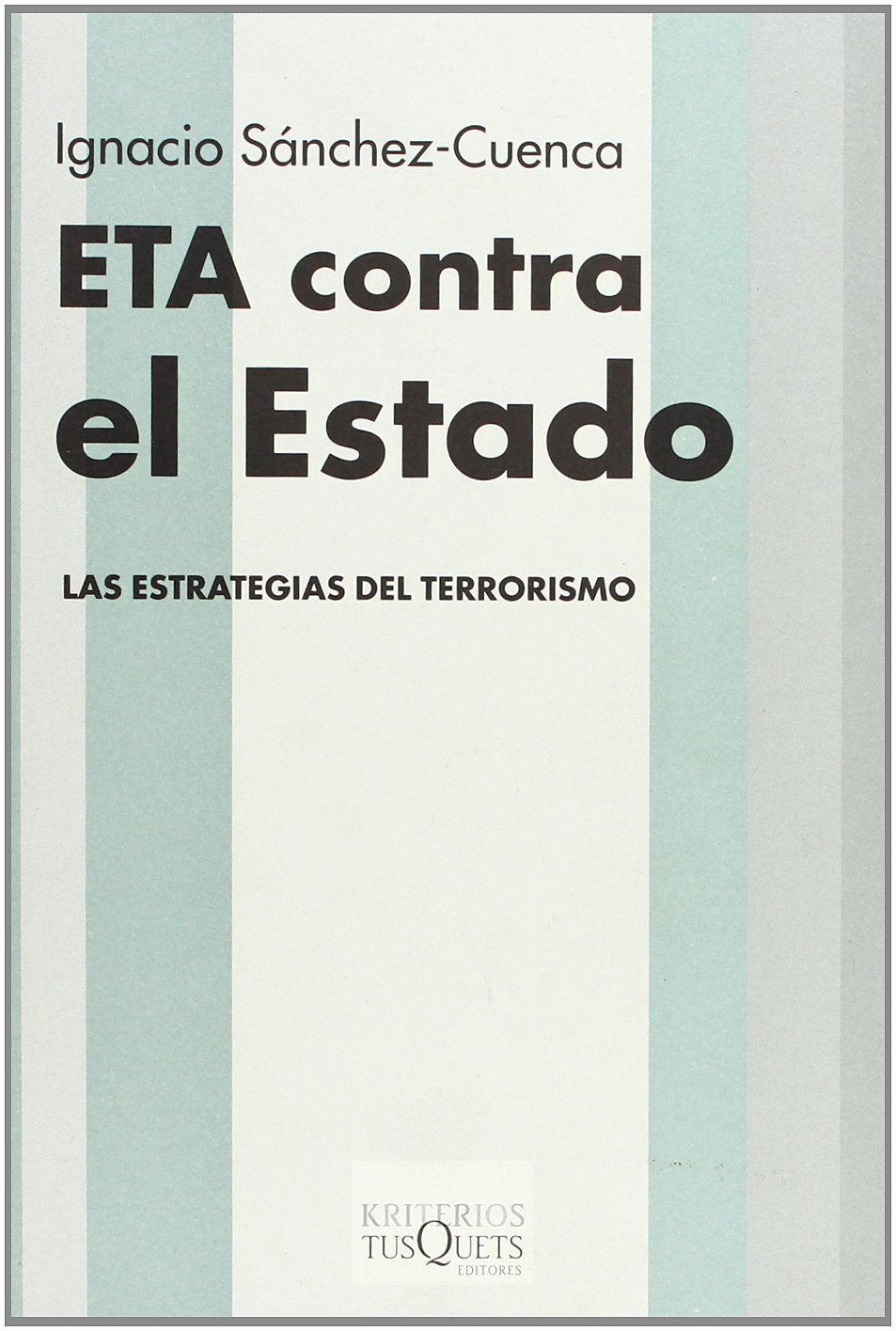 ETA contra el estado : las estrategiás del terrorismo: Las Estrategias del Terrorismo (Kriterios, Band 5) Philosophy