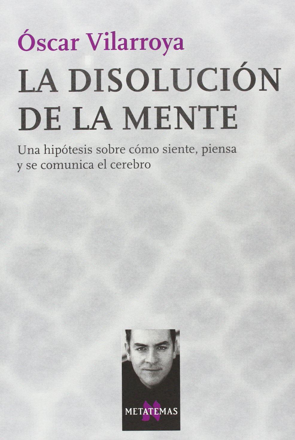 La disolución de la mente : una hipótesis sobre cómo siente, piensa y se comunica el cerebro (Metatemas, Band 71) Medicine