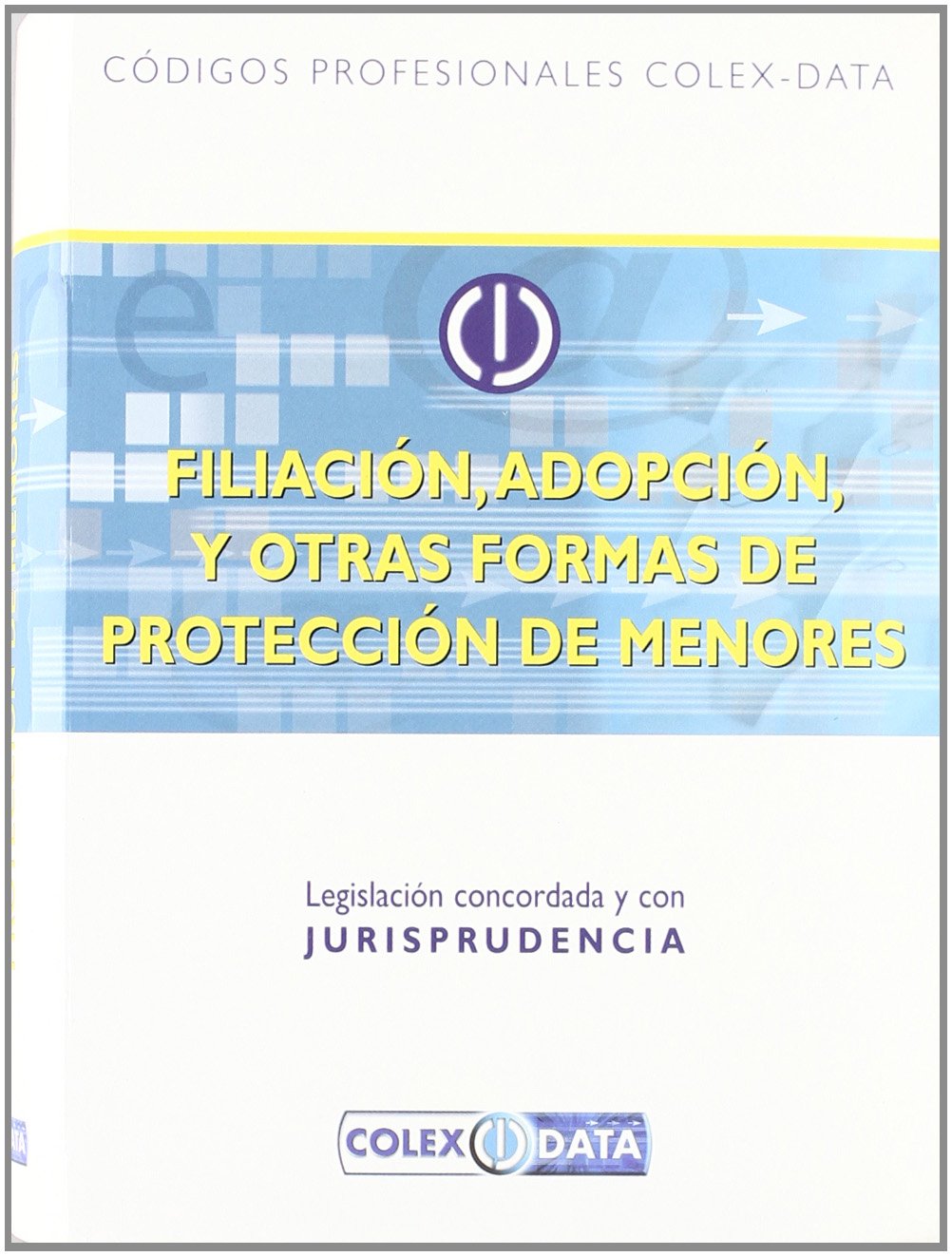 FILIACION,ADOPCION,Y OTRAS FORMAS DE PROTECCION DE MENORES. Legislación concordada y jurisprudencia Law