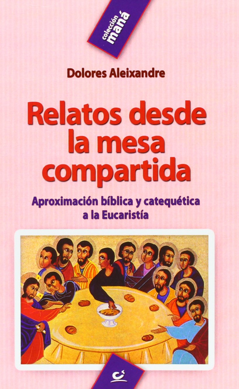 Relatos desde la mesa compartida: Aproximación bíblica y catequética a la Eucaristía (Maná, Band 1) Social Sciences