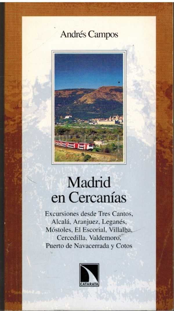 Madrid en Cercanías: excursiones desde Tres Cantos, Alcalá, Aranjuez, Leganés, Móstoles, El Escorial, Villalba, Cercedilla, Valdemoro, Puerto de Navacerrada y Cotos Books