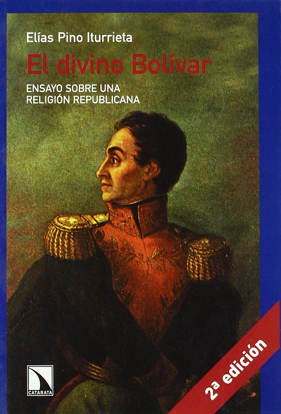 El divino Bolívar : ensayo sobre una religión republicana Philosophy