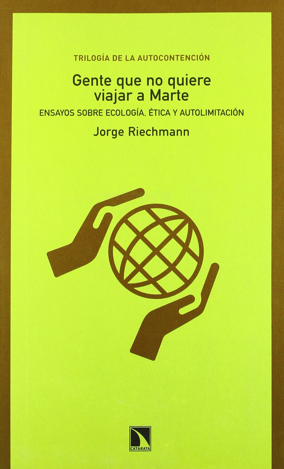 Gente que no quiere viajar a Marte: Ensayos sobre ecología, ética y autolimitación book