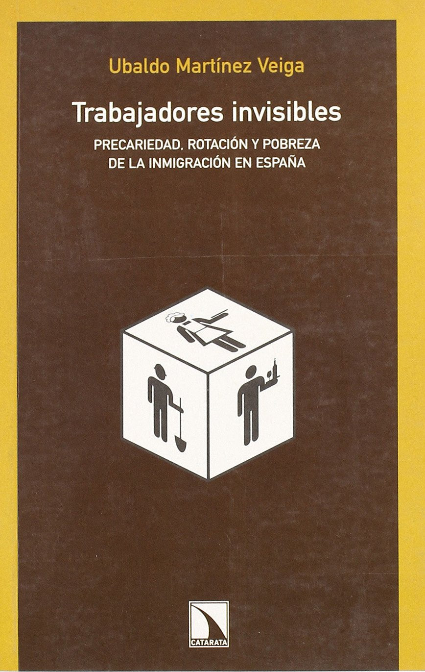 Trabajadores invisibles : precariedad, rotación y pobreza de la inmigración en España book