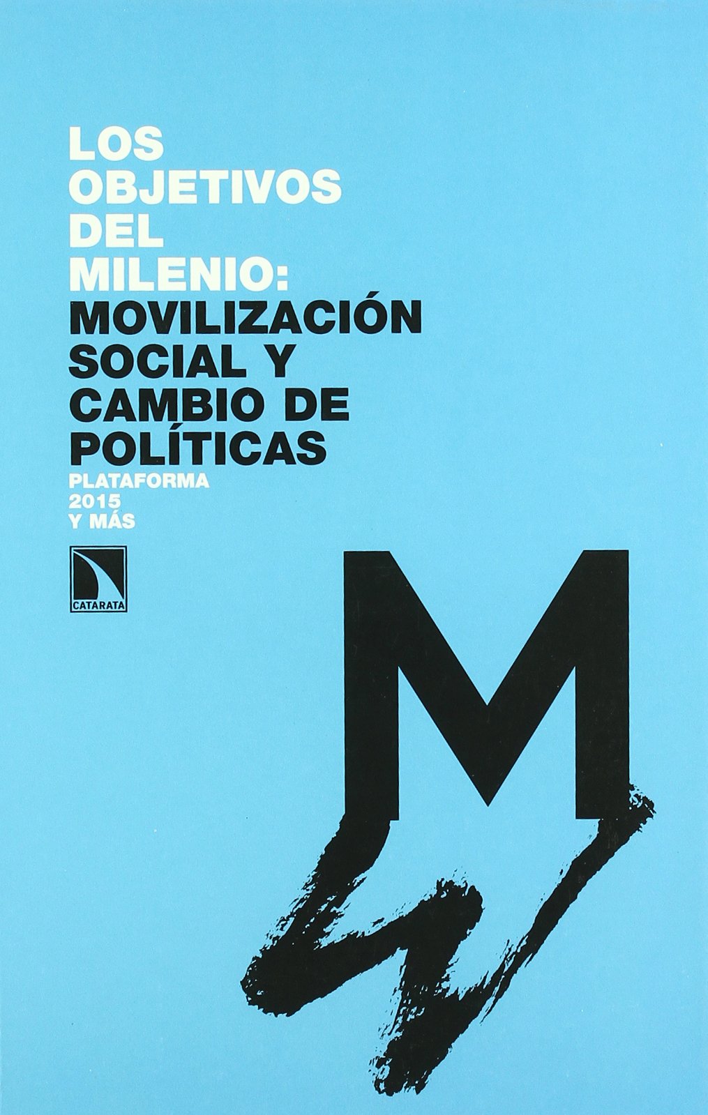 Los objetivos del milenio : movilización social y cambio de políticas : cuarto informe anual de la Plataforma 2015 y Más Learning & Reference