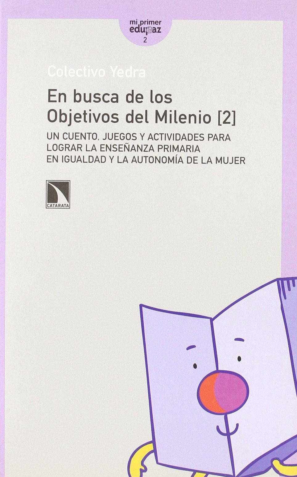 En busca de los Objetivos del Milenio (2): Un cuento, juegos y actividades para lograr la enseñanza primaria en igualdad y la autonomía de la mujer book