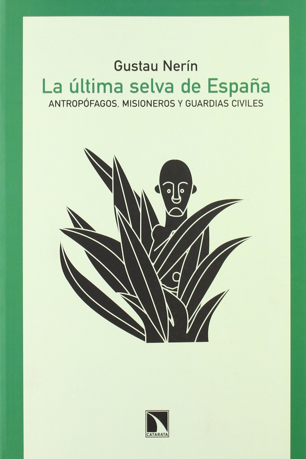 La Ultima Selva de Espana: Antropofagos, Misioneros y Guardias Civiles: Cronica de La Conquista de Los Fang de La Guinea Espanola, 1914-1930 book