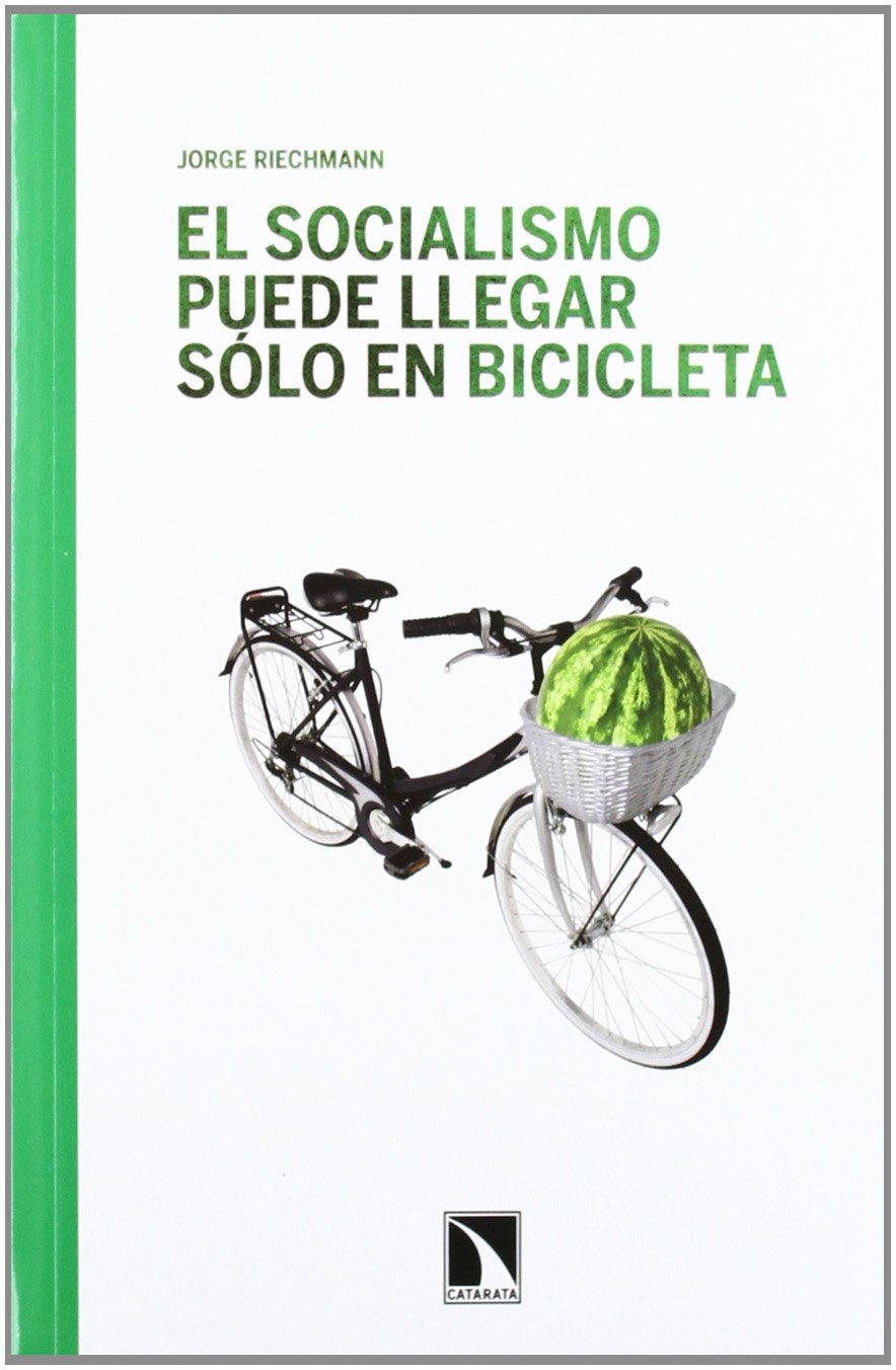 El socialismo puede llegar sólo en bicicleta : ensayos ecosocialistas Philosophy