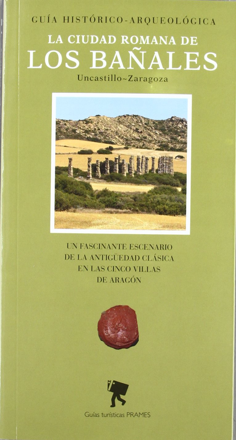 La Ciudad Romana de Los Baanales: Uncastillo-Zaragoza book