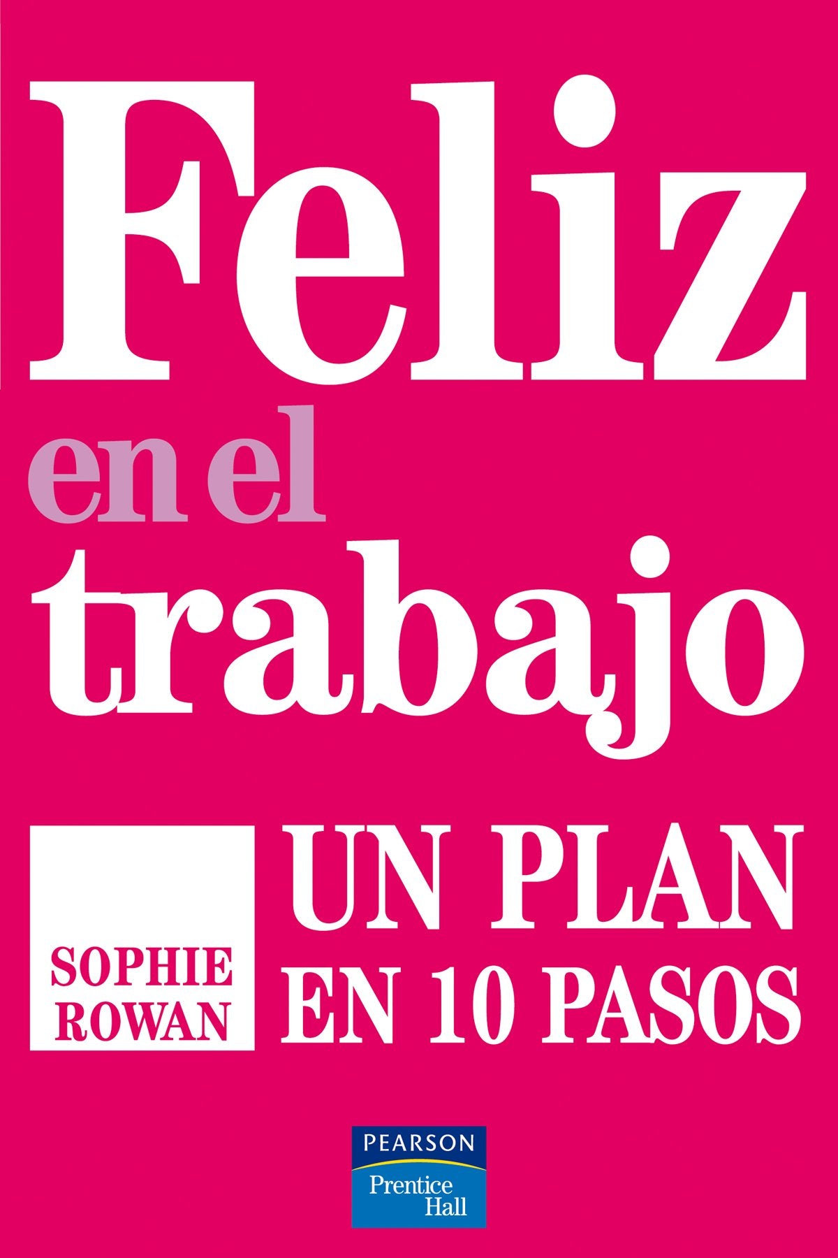 Feliz en el trabajo: Un plan en 10 pasos book