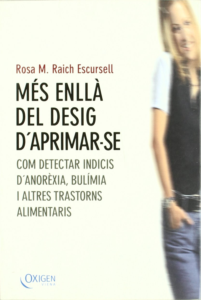 Més enllà del desig d'aprimar-se: Com detectar indicis d'anorèxia, bulímia i altres transtorns alimentaris (Oxigen, Band 1) Books