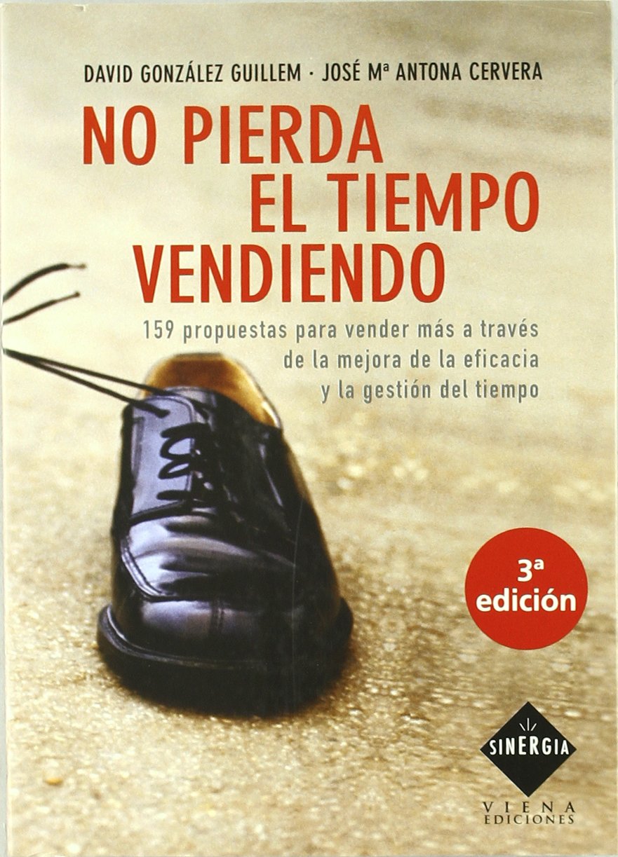 No pierda el tiempo vendiendo: 159 propuestas para vender más a través de la mejora de la eficacia y la gestión del tiempo book