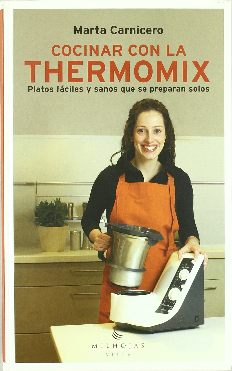 Cocinar con la thermomix: Platos fáciles y sanos que se preparan solos (Milhojas, Band 9) Books
