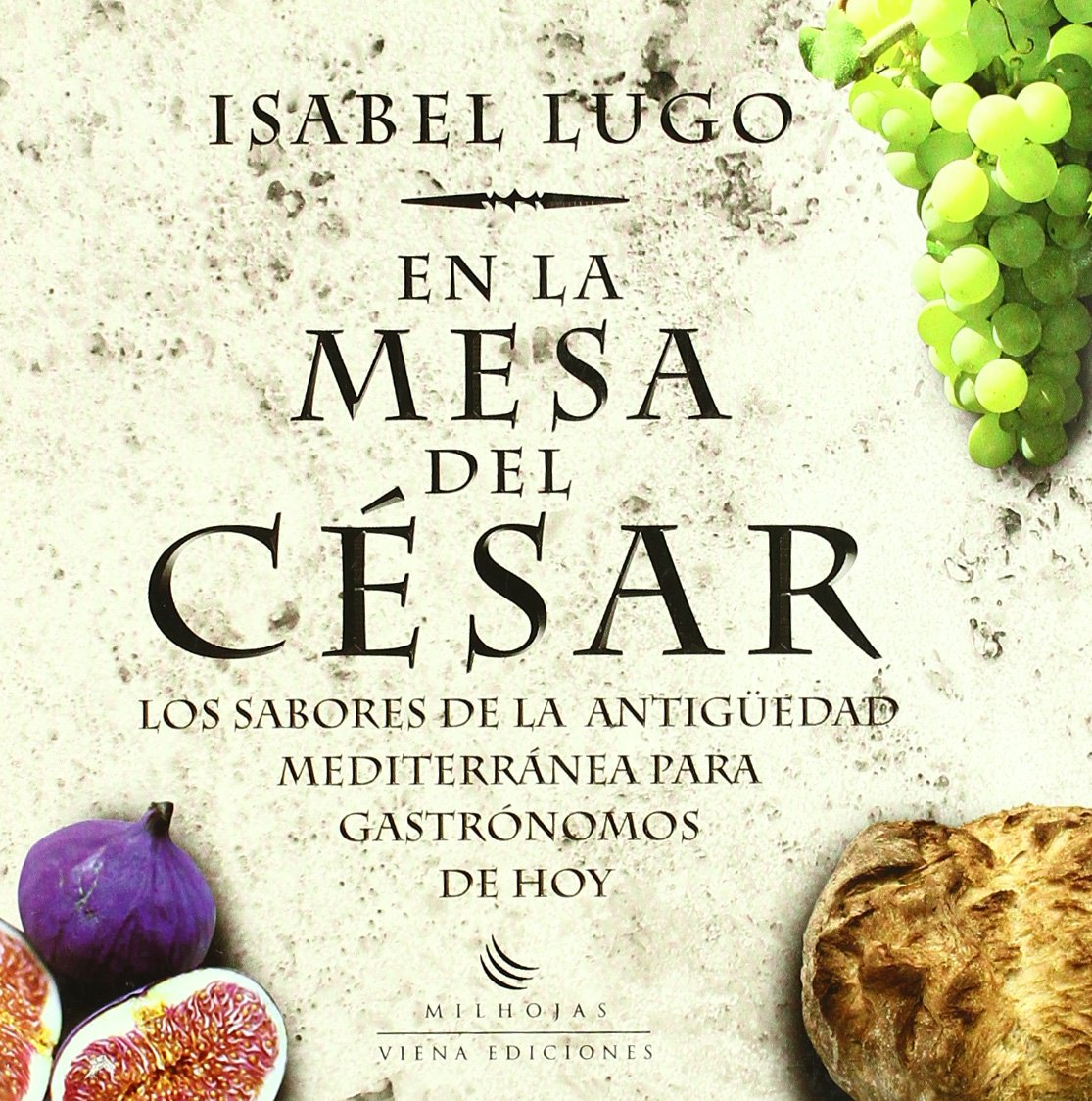 En La Mesa del Cesar: Los Sabores de La Antig'uedad Mediterranea Para Gastronomos de Hoy book