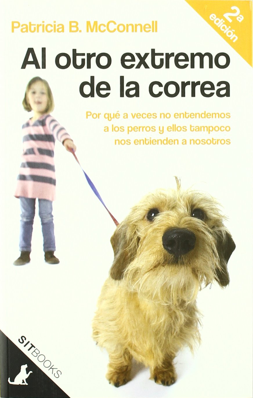 Al otro extremo de la correa : por qué a veces nosotros no entendemos a los perros y ellos tampoco nos entienden a nosotros (Sit Books, Band 1) Social Sciences